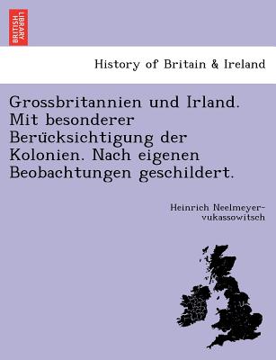 Grossbritannien und Irland. Mit besonderer Berücksichtigung der Kolonien. Nach eigenen Beobachtungen geschildert.