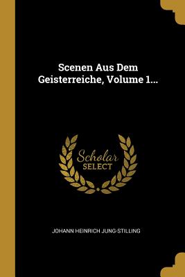 Scenen Aus Dem Geisterreiche, Volume 1...