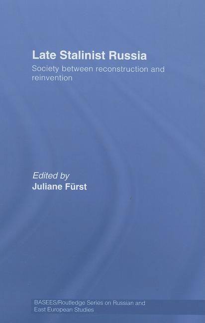 Late Stalinist Russia: Society Between Reconstruction and Reinvention