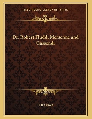 Dr. Robert Fludd, Mersenne and Gassendi