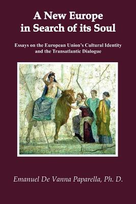 A New Europe in Search of Its Soul: Essays on the European Union's Cultural Identity and the Transatlantic Dialogue
