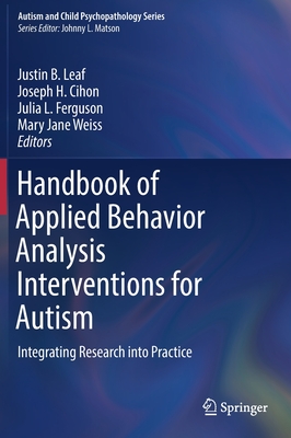 Handbook of Applied Behavior Analysis Interventions for Autism: Integrating Research Into Practice