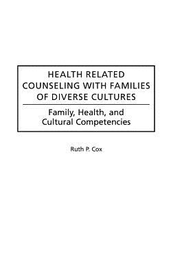 Health Related Counseling with Families of Diverse Cultures: Family, Health, and Cultural Competencies