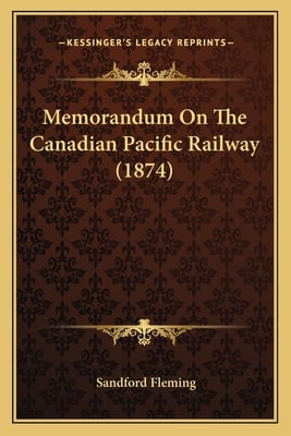 Memorandum On The Canadian Pacific Railway (1874)