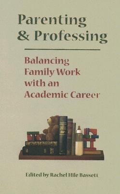 Parenting and Professing: Balancing Family Work with an Academic Career
