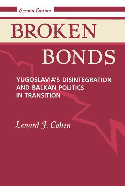 Broken Bonds: Yugoslavia's Disintegration and Balkan Politics in Transition