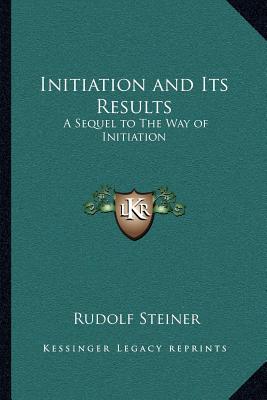 Initiation and Its Results: A Sequel to The Way of Initiation