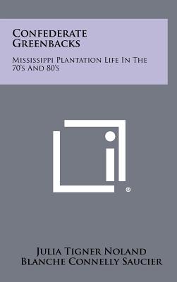 Confederate Greenbacks: Mississippi Plantation Life In The 70's And 80's