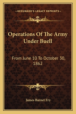 Operations Of The Army Under Buell: From June 10 To October 30, 1862: And The Buell Commission (1884)