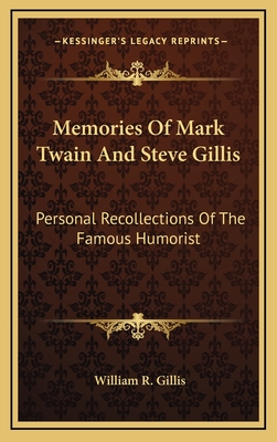 Memories Of Mark Twain And Steve Gillis: Personal Recollections Of The Famous Humorist
