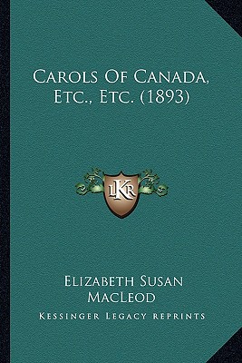 Carols Of Canada, Etc., Etc. (1893)