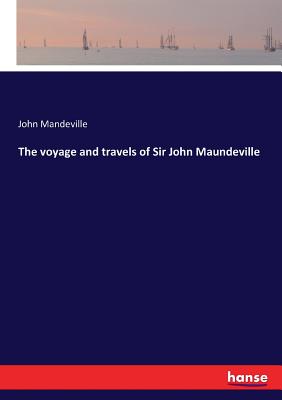 The voyage and travels of Sir John Maundeville
