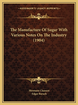 The Manufacture Of Sugar With Various Notes On The Industry (1904)