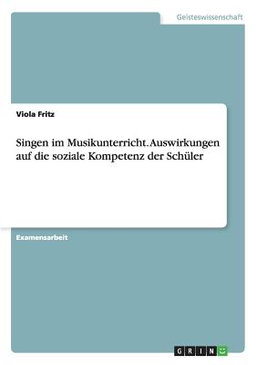 Singen im Musikunterricht. Auswirkungen auf die soziale Kompetenz der Schüler
