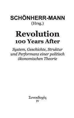 Revolution 100 Years After: System, Geschichte, Struktur und Performanz einer politisch ökonomischen Theorie
