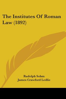 The Institutes Of Roman Law (1892)