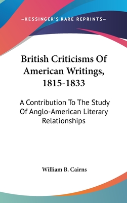 British Criticisms Of American Writings, 1815-1833: A Contribution To The Study Of Anglo-American Literary Relationships