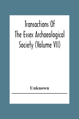 Transactions Of The Essex Archaeological Society (Volume Vii)