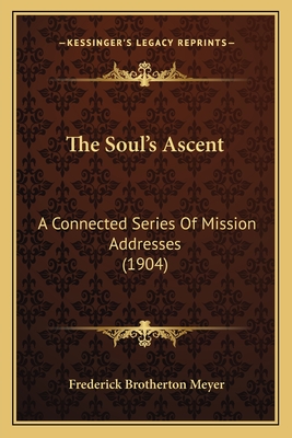 The Soul's Ascent: A Connected Series Of Mission Addresses (1904)