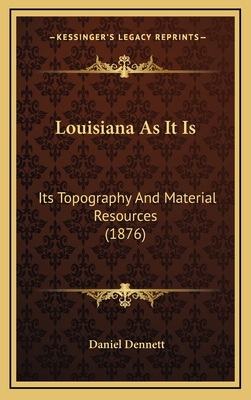 Louisiana As It Is: Its Topography And Material Resources (1876)