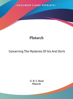 Plutarch: Concerning The Mysteries Of Isis And Osiris