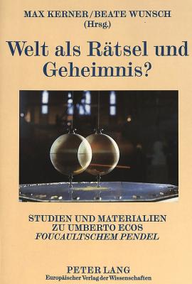 Welt als Raetsel und Geheimnis?: Studien und Materialien zu Umberto Ecos "Foucaultschem Pendel"