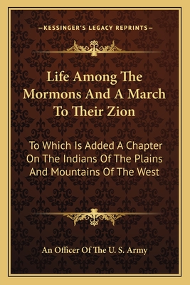 Life Among The Mormons And A March To Their Zion: To Which Is Added A Chapter On The Indians Of The Plains And Mountains Of The West