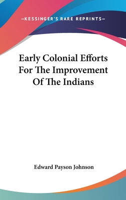 Early Colonial Efforts For The Improvement Of The Indians