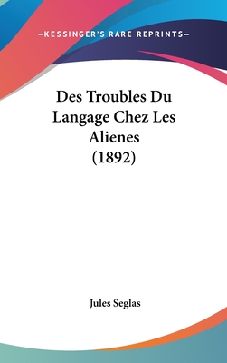 Des Troubles Du Langage Chez Les Alienes (1892)