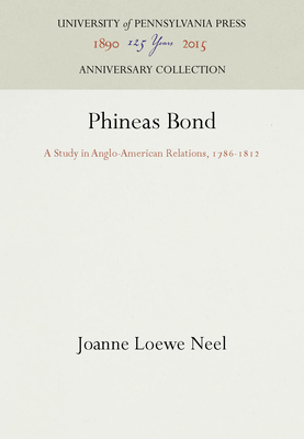 Phineas Bond: A Study in Anglo-American Relations, 1786-1812
