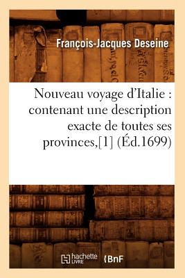 Nouveau Voyage d'Italie: Contenant Une Description Exacte de Toutes Ses Provinces, [1] (Éd.1699)