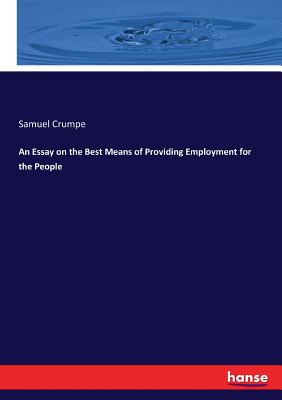 An Essay on the Best Means of Providing Employment for the People
