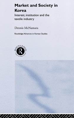 Market and Society in Korea: Interest, Institution and the Textile Industry