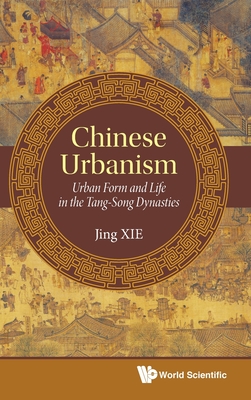Chinese Urbanism: Urban Form & Life in Tang-Song Dynasties