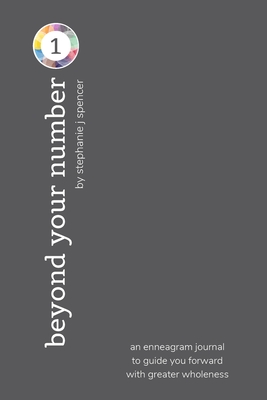 Beyond Your Number Type 1: an enneagram journal to guide you forward with greater wholeness: an enneagram journal to guide you forward with greater wh