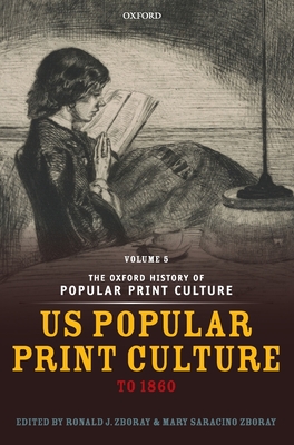 The Oxford History of Popular Print Culture: Volume Five: Us Popular Print Culture to 1860