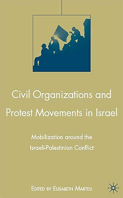 Civil Organizations and Protest Movements in Israel: Mobilization Around the Israeli-Palestinian Conflict