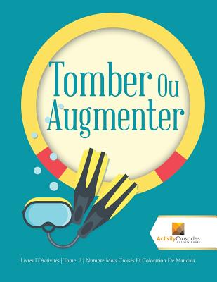 Tomber Ou Augmenter: Livres D'Activités Tome. 2 Numbre Mots Croisés Et Coloration De Mandala
