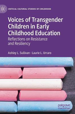 Voices of Transgender Children in Early Childhood Education: Reflections on Resistance and Resiliency