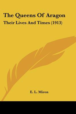 The Queens Of Aragon: Their Lives And Times (1913)