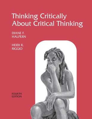 Thinking Critically about Critical Thinking: A Workbook to Accompany Halpern's Thought & Knowledge