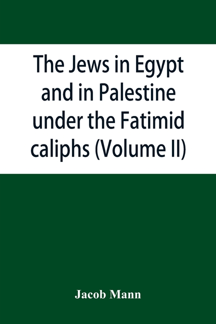 The Jews in Egypt and in Palestine under the Fāṭimid caliphs; a contribution to their political and communal history based chiefly on geni