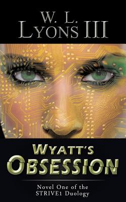 Wyatt's Obsession: Novel One of the STRIVE1 Duology