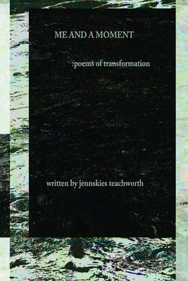 Me and A Moment: poems of transformation