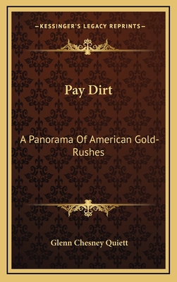 Pay Dirt: A Panorama Of American Gold-Rushes