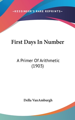 First Days In Number: A Primer Of Arithmetic (1903)