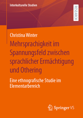 Mehrsprachigkeit Im Spannungsfeld Zwischen Sprachlicher Ermächtigung Und Othering: Eine Ethnografische Studie Im Elementarbereich
