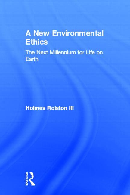 A New Environmental Ethics: The Next Millennium for Life on Earth