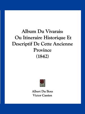 Album Du Vivarais: Ou Itineraire Historique Et Descriptif De Cette Ancienne Province (1842)