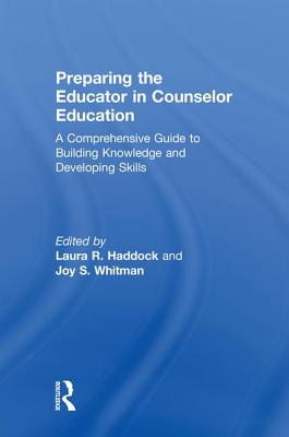 Preparing the Educator in Counselor Education: A Comprehensive Guide to Building Knowledge and Developing Skills